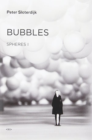 Spheres I: Bubbles: Microspherology, by Peter Sloterdijk